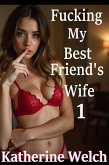 Fucking My Best Friend's Wife 1 (eBook, ePUB)