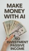 Make Money with AI & No Invesment Passive Income (eBook, ePUB)
