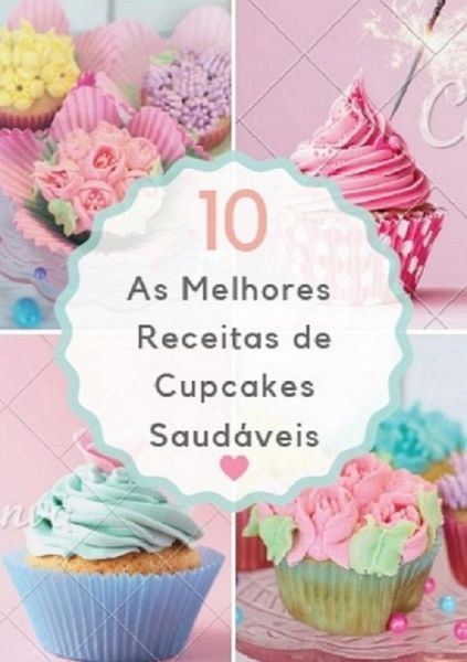 As 10 Melhores Receitas De Cupcakes Saudáveis (eBook, ePUB) As 10 Melhores Receitas De Cupcakes Saudáveis (eBook, ePUB)