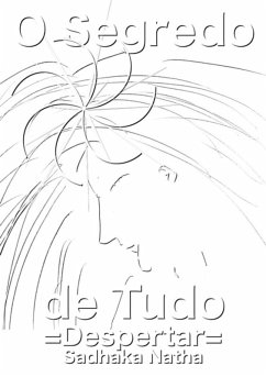 O Segredo De Tudo (eBook, ePUB) - Natha, Sadhaka