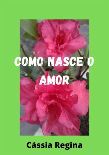 Como Nasce O Amor (eBook, PDF) Como Nasce O Amor (eBook, PDF)