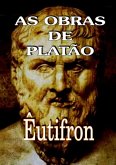 As Obras De Platão: Êutifron (eBook, PDF)