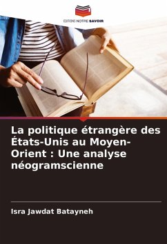 La politique étrangère des États-Unis au Moyen-Orient : Une analyse néogramscienne - Batayneh, Isra Jawdat