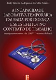 A Incapacidade Laborativa Temporária Causada Por Doença E Seus Efeitos No Contrato De Trabalho (eBook, ePUB)