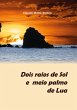 Dois Raios De Sol E Meio Palmo De Lua... - Bild 1