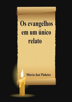 Os Evangelhos Em Um Único Relato (eBook, ePUB) - Pinheiro, Márcio José