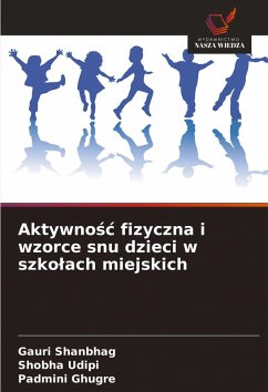 Aktywno¿¿ fizyczna i wzorce snu dzieci w szko¿ach miejskich - Shanbhag, Gauri;Udipi, Shobha;Ghugre, Padmini