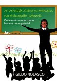 A Verdade Sobre Os Homens Na Educação Infantil (eBook, ePUB)