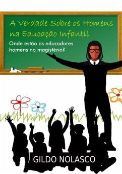 A Verdade Sobre Os Homens Na Educação Infantil (eBook, ePUB) - Nolasco, Gildo