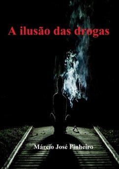 A Ilusão Das Drogas (eBook, ePUB) - Pinheiro, Márcio José