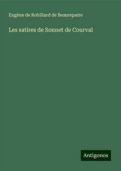 Les satires de Sonnet de Courval - Beaurepaire, Eugène De Robillard De