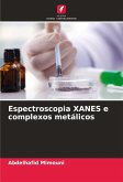 Espectroscopia XANES e complexos metálicos Espectroscopia XANES e complexos metálicos