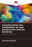Caractérisation des métabolites de type bactériocine chez les bactéries Caractérisation des métabolites de type bactériocine chez les bactéries