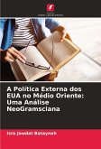 A Política Externa dos EUA no Médio Oriente: Uma Análise NeoGramsciana A Política Externa dos EUA no Médio Oriente: Uma Análise NeoGramsciana