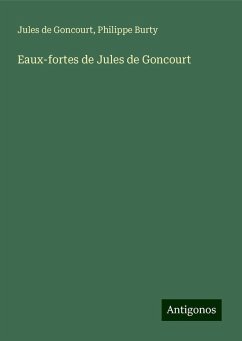 Eaux-fortes de Jules de Goncourt - Goncourt, Jules De; Burty, Philippe