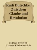 Rudi Dutschke: Zwischen Glaube und Revolution (eBook, ePUB) Rudi Dutschke: Zwischen Glaube und Revolution (eBook, ePUB)