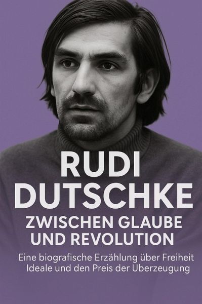 Rudi Dutschke: Zwischen Glaube und Revolution (eBook, ePUB)