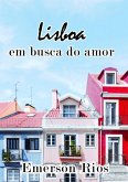 Lisboa: Em Busca Do Amor Perdido (eBook, ePUB) Lisboa: Em Busca Do Amor Perdido (eBook, ePUB)