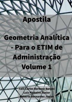 Apostila De Geometria Analítica - Para Etim De Administração, Vol. 1 (eBook, ePUB) - Junior, Luís Carlos Barbosa Borges Luiz Pinheiro Junior Roberto Bernardes