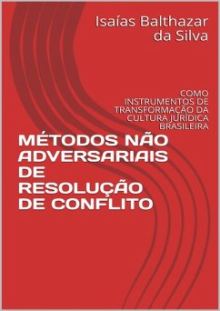 Métodos Não Adversariais De Resolução De Conflito (eBook, ePUB) - Da Silva, Isaías Balthazar