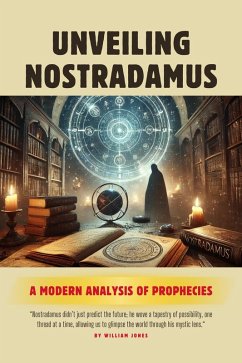 Unveiling Nostradamus: A Modern Analysis of Prophecies (eBook, ePUB) - Jones, William