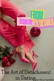 From Desperate to Desired: The Art of Detachment in Dating (eBook, ePUB) From Desperate to Desired: The Art of Detachment in Dating (eBook, ePUB)