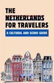 The Netherlands for Travelers: A Cultural and Scenic Guide (eBook, ePUB) The Netherlands for Travelers: A Cultural and Scenic Guide (eBook, ePUB)