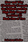 How and Why Christianity Forsook the Sabbath and the High Holy Days of Leviticus 23 Book One of Two (eBook, ePUB)