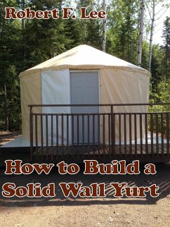 How to Build a Solid Wall Yurt (eBook, ePUB) - Lee, Robert