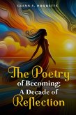 The Poetry Of Becoming: A Decade Of Reflectionv (eBook, ePUB) The Poetry Of Becoming: A Decade Of Reflectionv (eBook, ePUB)