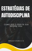 Estratégias de Autodisciplina: Como Ser o Líder de Sua Própria Vida (eBook, ePUB) Estratégias de Autodisciplina: Como Ser o Líder de Sua Própria Vida (eBook, ePUB)