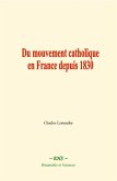 Du mouvement catholique en France depuis 1830 (eBook, ePUB)