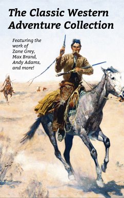 The Classic Western Adventure Collection (eBook, ePUB) - Adams, Andy; Authors, Various; Brand, Max; Grey, Zane; Wister, Owen