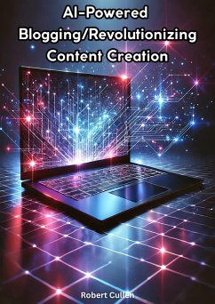 AI-Powered Blogging: Revolutionizing Content Creation (eBook, ePUB) - Cullen, Robert