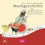 Uhus Reise durch die Musikgeschichte. Das 20. Jahrhundert. Zwölf Töne, blaue Noten und was sonst noch war (1) (MP3-Download)