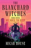 My Soul To Keep (The Blanchard Witches, #7) (eBook, ePUB) My Soul To Keep (The Blanchard Witches, #7) (eBook, ePUB)