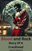 Blood and Rock Story Of A Crackhead (eBook, ePUB) Blood and Rock Story Of A Crackhead (eBook, ePUB)