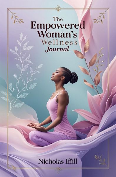 The Empowered Woman's Wellness Journal (eBook, ePUB)
