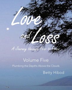 Love and Loss A Journey through Fear to Peace - Volume Five (eBook, ePUB) - Hibod, Betty