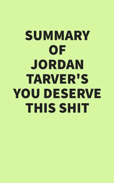 Summary of Jordan Tarver's You Deserve This Shit (eBook, ePUB)