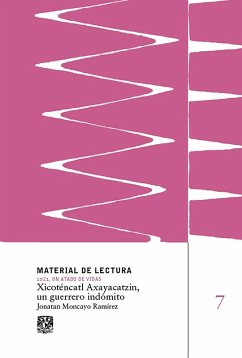 Xicoténcatl Axayacatzin, un guerrero indómito. Material de lectura núm. 7. 1521, un atado de vidas. (eBook, ePUB) - Moncayo Ramírez, Jonatan