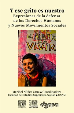 Y ese grito es nuestro. Expresiones de la defensa de los Derechos Humanos y Nuevos Movimientos (eBook, ePUB)