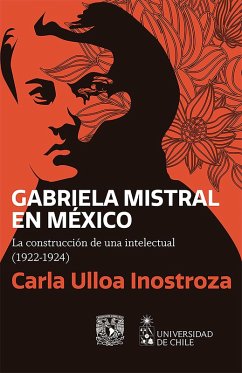 Cover Gabriela Mistral en México.La construcción de una intelectual (1922-1924) (eBook, ePUB)