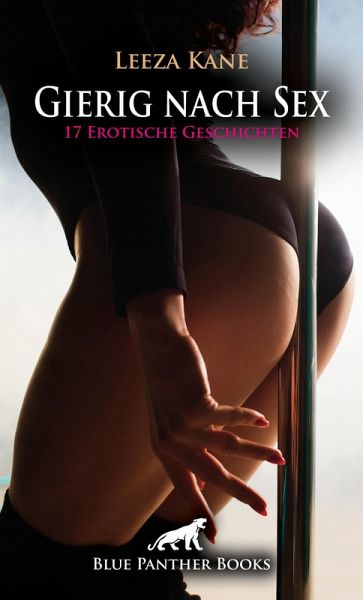 Gierig nach Sex   17 Erotische Geschichten (eBook, PDF)