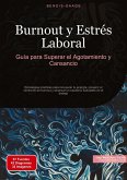 Burnout y Estrés Laboral: Guía para Superar el Agotamiento y Cansancio Burnout y Estrés Laboral: Guía para Superar el Agotamiento y Cansancio