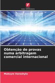Obtenção de provas numa arbitragem comercial internacional