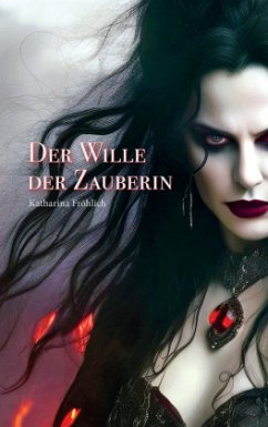 Der Wille der Zauberin - Fröhlich, Katharina