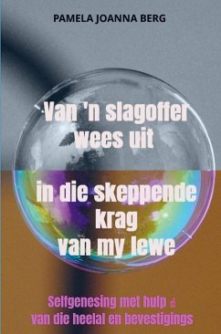 Van 'n slagoffer wees uit in die skeppende krag van my lewe - Pamela Joanna Berg