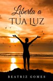 Liberta a Tua Luz Liberta a Tua Luz