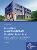 Kompetenz Gesamtwirtschaft Wirtschaft - Recht - Beruf Kompetenz Gesamtwirtschaft Wirtschaft - Recht - Beruf